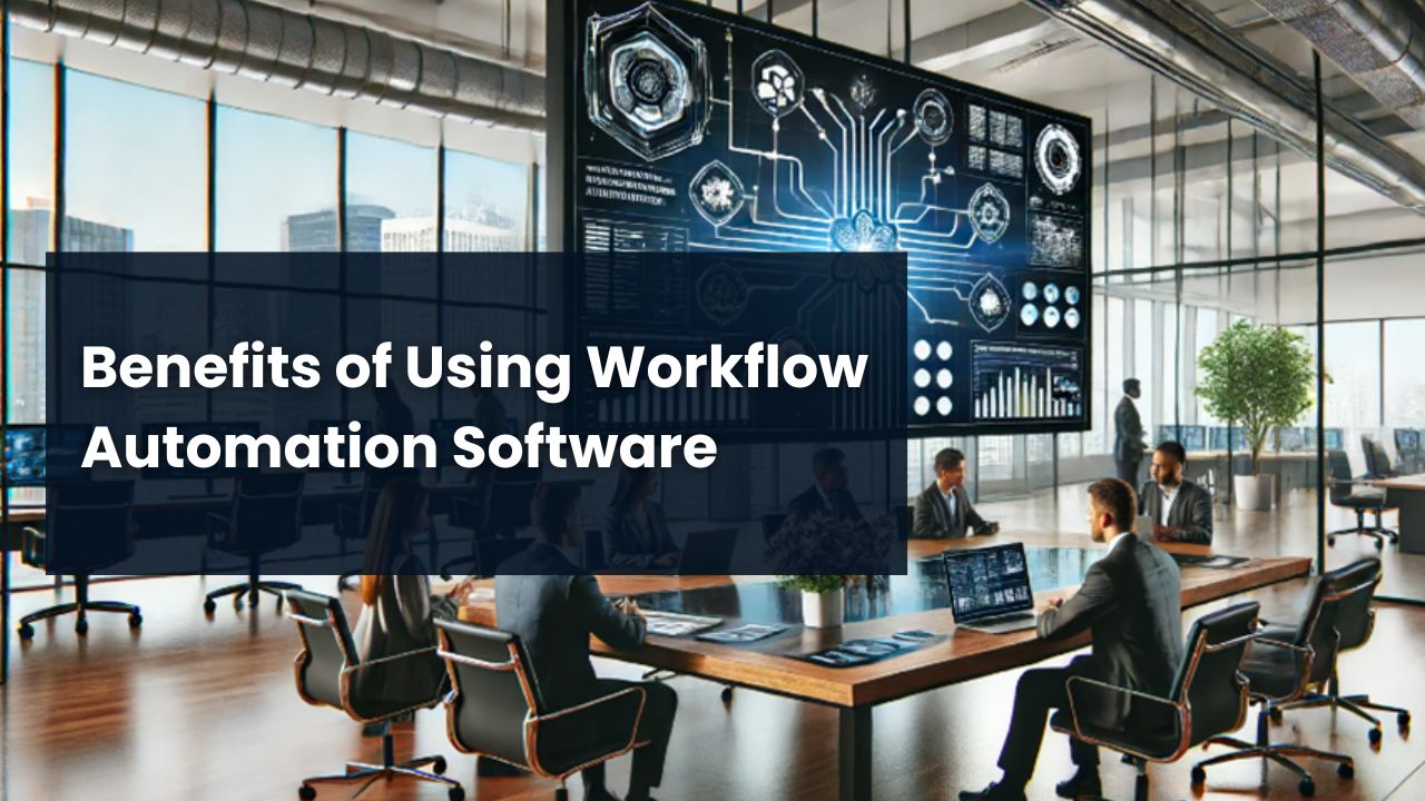 Benefits Of Using Workflow Automation Software